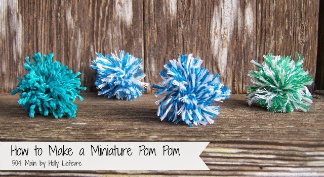 504 Main by Holly Lefevre: How To Make A Miniature Pom Pom